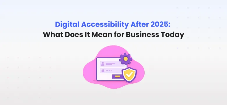 The business side of digital Accessibility after 2025
