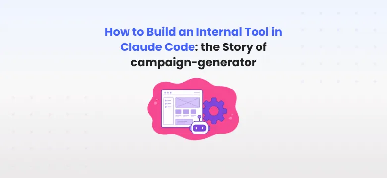How to Build an Internal Tool in Claude Code — the Story of campaign-generator