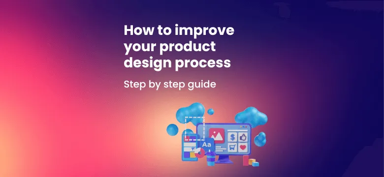 Efficient Product Design Process: Boost Your UI Quality - How to Improve Your Product Design Process