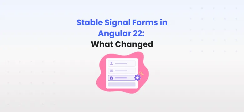 Stable Signal Forms in Angular 22: What Changed