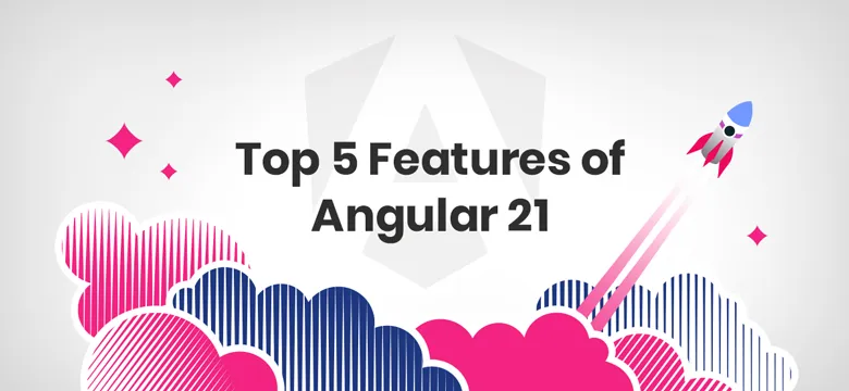 Top 5 Features of Angular 21