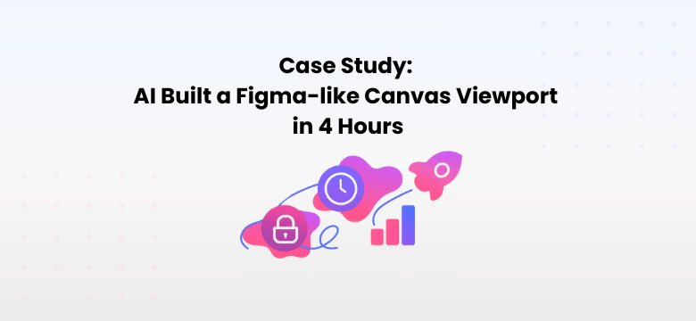 AI Built a Figma-like Canvas Viewport in My Enterprise App in 4 Hours