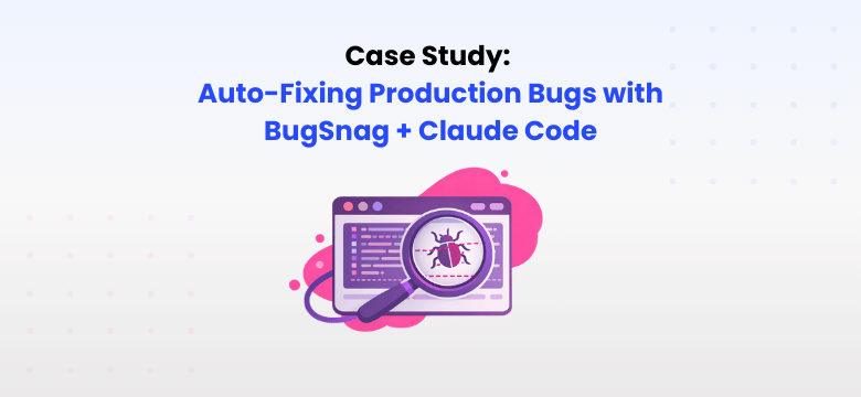 Case Study: Auto-Fixing Production Bugs with BugSnag + Claude Code