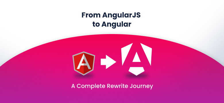 Case Study: From AngularJS to Angular - A Complete Application Rewrite Journey
