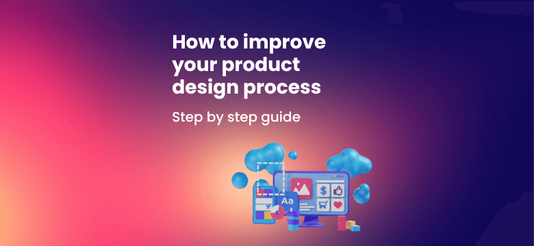 Efficient Product Design Process: Boost Your UI Quality - How to Improve Your Product Design Process
