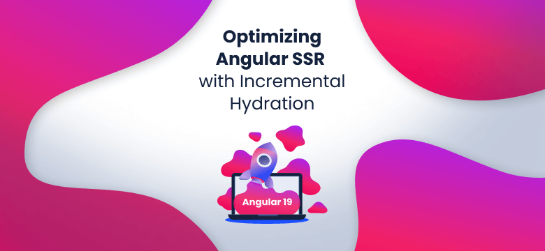 Optimizing Angular SSR with Incremental Hydration