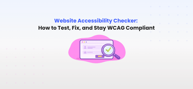 Website Accessibility Checker: How to Test, Fix, and Stay WCAG Compliant