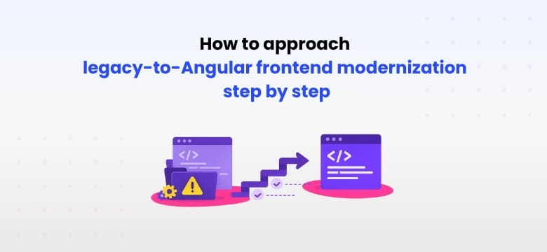 How to approach legacy-to-Angular frontend modernization step by step - blog post by House of Angular