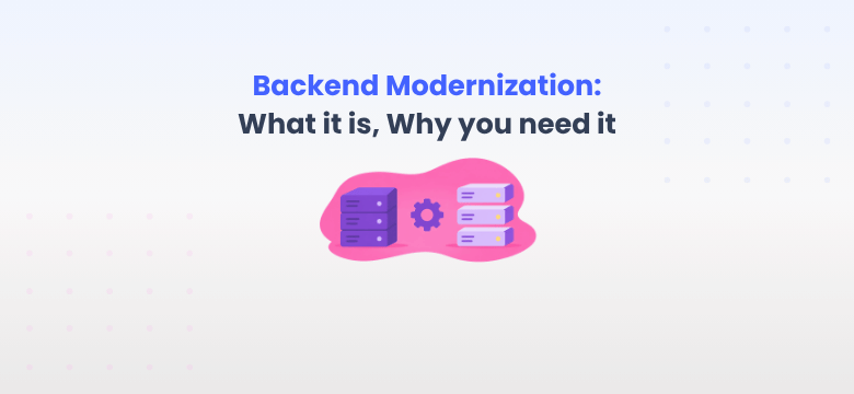 A Modern Backend for an Old System: Backend Modernization (What is it, Why you need it) - article by House of Angular