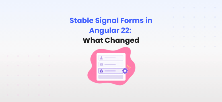 stable signal forms in angular 22: what changed, what it means, and how to migrate safely - article by House of Angular